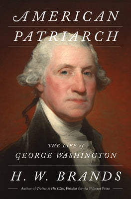 American Patriarch: The Life of George Washington by Brands, H. W. book cover