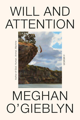Will and Attention: A Memoir by Meghan O'Gieblyn book cover