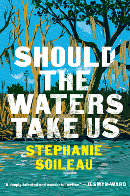 Should the Waters Take Us by Soileau, Stephanie book cover