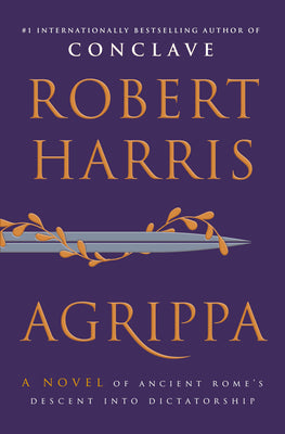 Agrippa: A Novel of Ancient Rome's Descent Into Dictatorship by Harris, Robert book cover