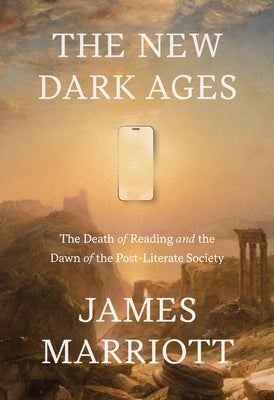 The New Dark Ages: The Death of Reading and the Dawn of the Post-Literate Society by James Marriott book cover