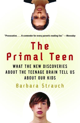 Book cover of The Primal Teen: What the New Discoveries about the Teenage Brain Tell Us about Our Kids by Strauch, Barbara