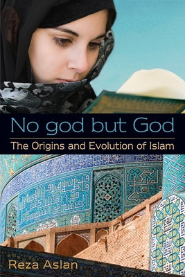 No god but God: The Origins and Evolution of Islam by Reza Aslan book cover