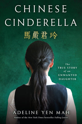 Book cover of Chinese Cinderella: The True Story of an Unwanted Daughter by Mah, Adeline Yen