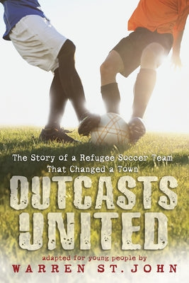 Outcasts United: The Story of a Refugee Soccer Team That Changed a Town by Warren St John book cover