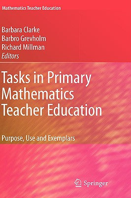 Book cover of Tasks in Primary Mathematics Teacher Education: Purpose, Use and Exemplars by Clarke, Barbara