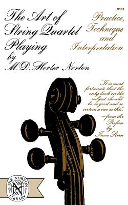 The Art of String Quartet Playing: Practice, Technique, and Interpretation by M. Herter Norton book cover