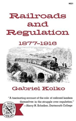 Railroads and Regulation, 1877-1916 by Kolko book cover