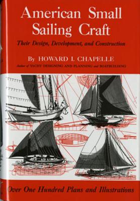 Book cover of American Small Sailing Craft: Their Design, Development and Construction by Chapelle, Howard I.