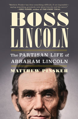 Book cover of Boss Lincoln: The Partisan Life of Abraham Lincoln by Pinsker, Matthew