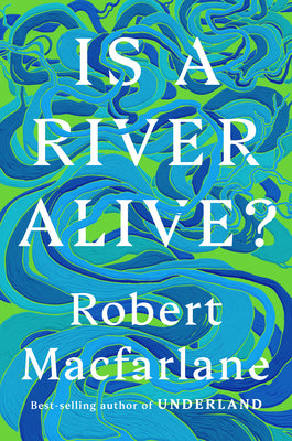 Book cover of Is a River Alive? by MacFarlane, Robert