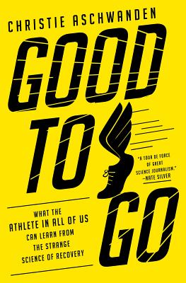 Book cover of Good to Go: What the Athlete in All of Us Can Learn from the Strange Science of Recovery by Aschwanden, Christie