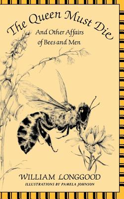 Book cover of The Queen Must Die: And Other Affairs of Bees and Men by Longgood, William