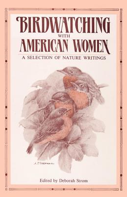 Book cover of Birdwatching with American Women: A Selection of Nature Writings by Strom, Deborah