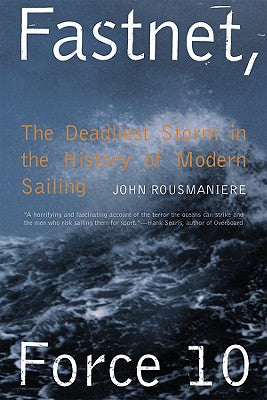 Fastnet, Force 10: The Deadliest Storm in the History of Modern Sailing by John Rousmaniere book cover