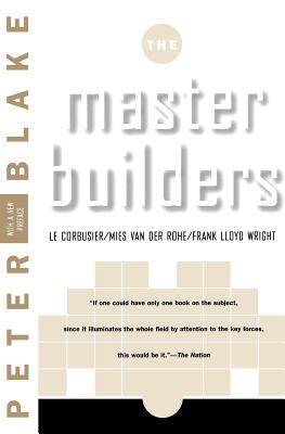 Book cover of Master Builders: Le Corbusier, Mies Van Der Rohe, and Frank Lloyd Wright (Reissue) by Blake, Peter