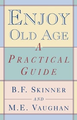 Book cover of Enjoy Old Age: A Practical Guide by Skinner, Burrhus Frederic