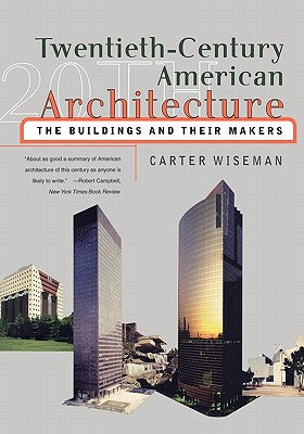 Book cover of Twentieth-Century American Architecture: The Buildings and Their Makers by Wiseman, Carter