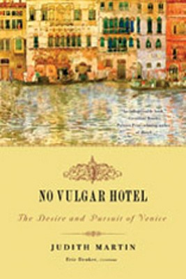 Book cover of No Vulgar Hotel: The Desire and Pursuit of Venice by Martin, Judith