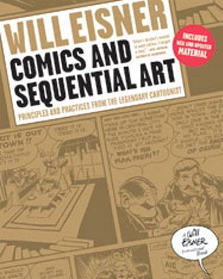 Book cover of Comics and Sequential Art: Principles and Practices from the Legendary Cartoonist by Eisner, Will