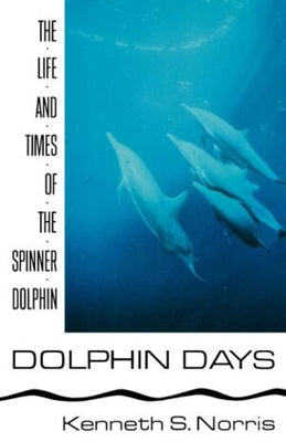 Book cover of Dolphin Days: The Life and Times of the Spinner Dolphin by Norris, Kenneth S.