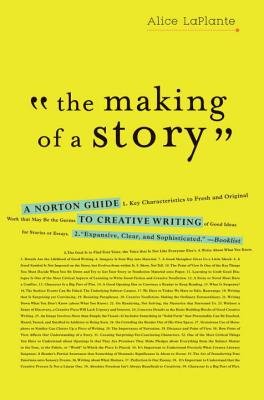 Book cover of The Making of a Story: A Norton Guide to Creative Writing by Laplante, Alice