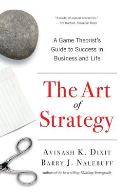 The Art of Strategy: A Game Theorist's Guide to Success in Business and Life by Dixit, Avinash K. book cover