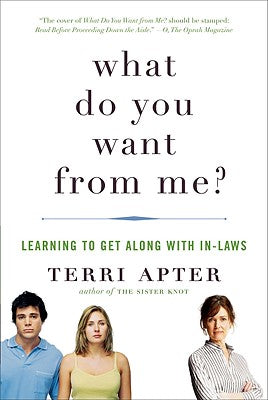 Book cover of What Do You Want from Me?: Learning to Get Along with In-Laws by Apter, Terri