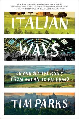Book cover of Italian Ways: On and Off the Rails from Milan to Palermo by Parks, Tim