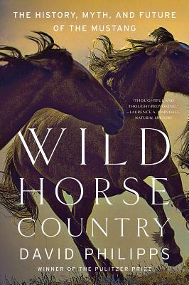 Book cover of Wild Horse Country: The History, Myth, and Future of the Mustang, America's Horse by Philipps, David