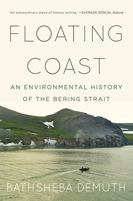 Floating Coast: An Environmental History of the Bering Strait by Bathsheba Demuth book cover
