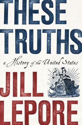 These Truths: A History of the United States by Jill Lepore book cover