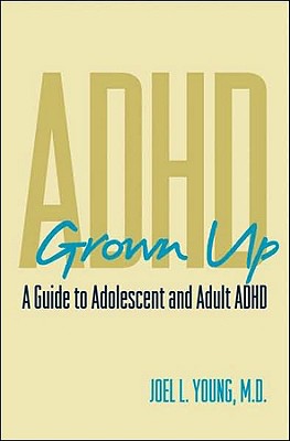 Book cover of ADHD Grown Up: A Guide to Adolescent and Adult ADHD by Young, Joel