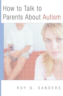 Book cover of How to Talk to Parents about Autism by Sanders, Roy Q.