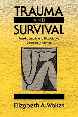 Book cover of Trauma and Survival: Post-Traumatic and Dissociative Disorders in Women by Waites, Elizabeth A.