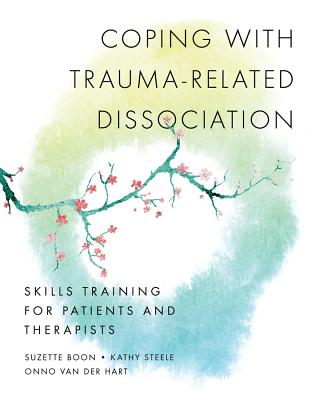 Book cover of Coping with Trauma-Related Dissociation: Skills Training for Patients and Therapists by Boon, Suzette