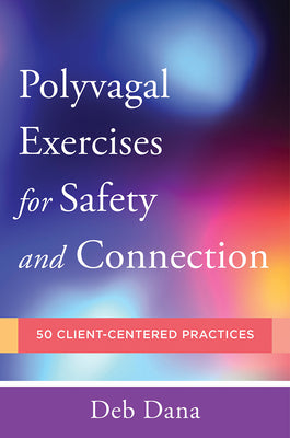 Polyvagal Exercises for Safety and Connection: 50 Client-Centered Practices by Deb Dana book cover
