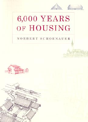 Book cover of 6,000 Years of Housing by Schoenauer, Norbert