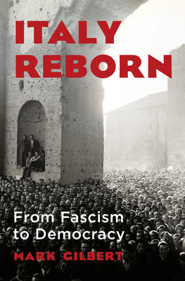 Italy Reborn: From Fascism to Democracy by Mark Gilbert book cover