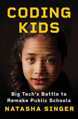 Coding Kids: Big Tech's Battle to Remake Public Schools by Singer, Natasha book cover