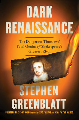 Book cover of Dark Renaissance: The Dangerous Times and Fatal Genius of Shakespeare's Greatest Rival by Greenblatt, Stephen