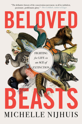 Beloved Beasts: Fighting for Life in an Age of Extinction by Michelle Nijhuis book cover