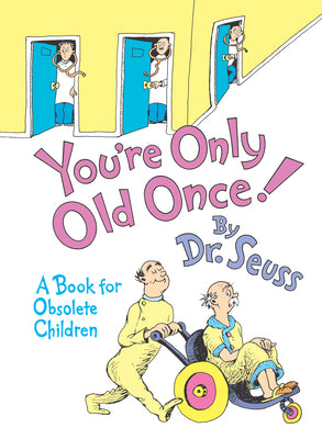 Book cover of You're Only Old Once!: A Book for Obsolete Children by Dr Seuss