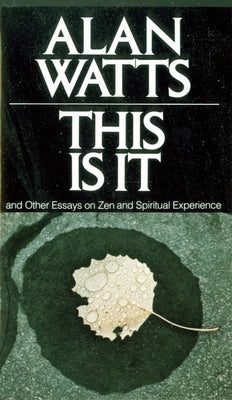 This Is It: And Other Essays on Zen and Spiritual Experience by Alan Watts book cover