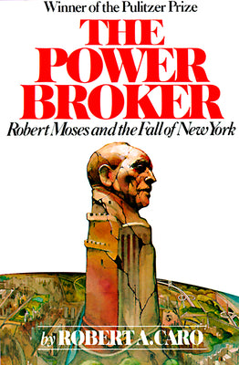 Book cover of The Power Broker (Pulitzer Prize Winner): Robert Moses and the Fall of New York by Caro, Robert A.