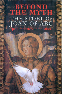 Beyond the Myth: The Story of Joan of Arc by Polly Schoyer Brooks book cover
