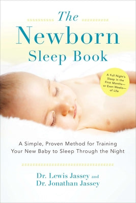 Book cover of The Newborn Sleep Book: A Simple, Proven Method for Training Your New Baby to Sleep Through the Night by Jassey, Lewis