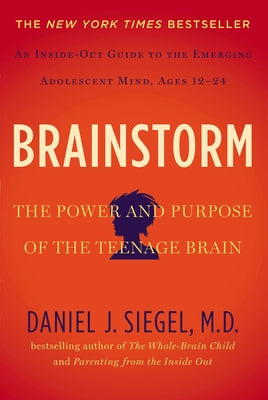 Brainstorm: The Power and Purpose of the Teenage Brain by Daniel J. Siegel book cover