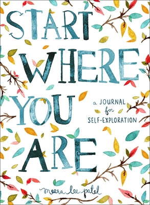 Book cover of Start Where You Are: A Journal for Self-Exploration by Patel, Meera Lee