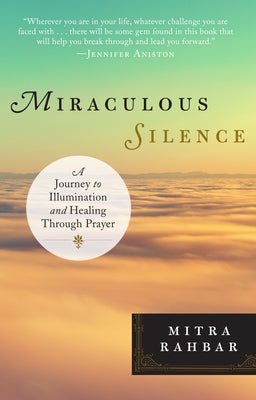 Book cover of Miraculous Silence: A Journey to Illumination and Healing Through Prayer by Rahbar, Mitra